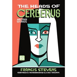 The Heads of Cerberus and Other Stories - (Mit Press / Radium Age) by  Francis Stevens (Paperback) - 1 of 1