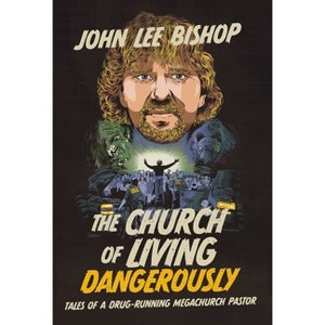 The Church of Living Dangerously - by  John Lee Bishop (Hardcover) - 1 of 1