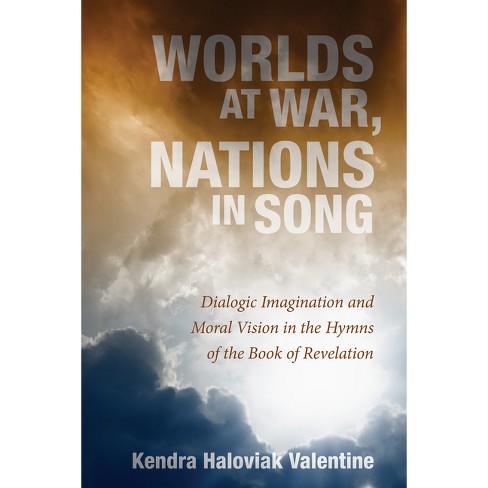 Worlds at War, Nations in Song - by  Kendra Haloviak Valentine (Paperback) - image 1 of 1