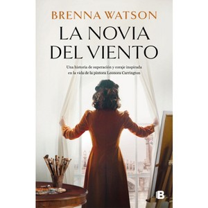 La Novia del Viento: Una Historia de Superación Y Coraje Inspirada En La Vida de la Pintora Leonora Carrington / Bride of the Wind - (Paperback) - 1 of 1