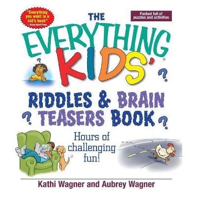 The Everything Kids' Riddles & Brain Teasers Book - (Everything(r) Kids) by  Kathi Wagner & Aubrey Wagner (Paperback)