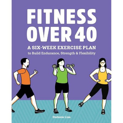 Fitness Over 40 - by  Stefanie Lisa (Paperback)