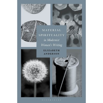 Material Spirituality in Modernist Women's Writing - by  Elizabeth Anderson (Paperback)