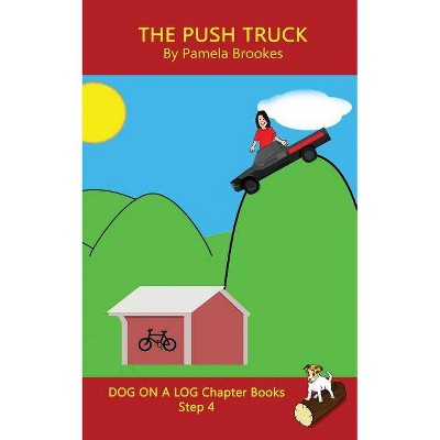 The Push Truck Chapter Book - (Dog on a Log Chapter Books) by  Pamela Brookes (Paperback)