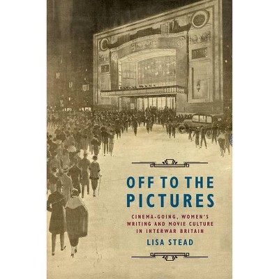 Off to the Pictures - by  Lisa Stead (Paperback)