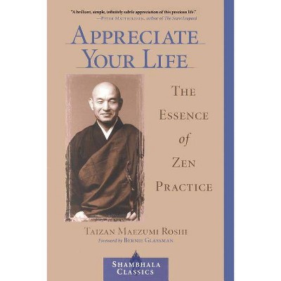 Appreciate Your Life - (Shambhala Classics) by  Taizan Maezumi (Paperback)