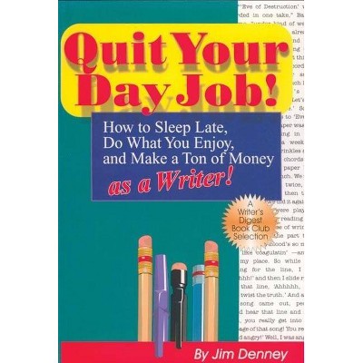 Quit Your Day Job! - by  Jim Denney & James D Denney (Paperback)