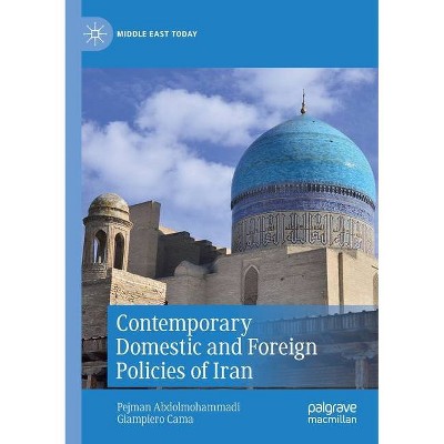 Contemporary Domestic and Foreign Policies of Iran - (Middle East Today) by  Pejman Abdolmohammadi & Giampiero Cama (Paperback)