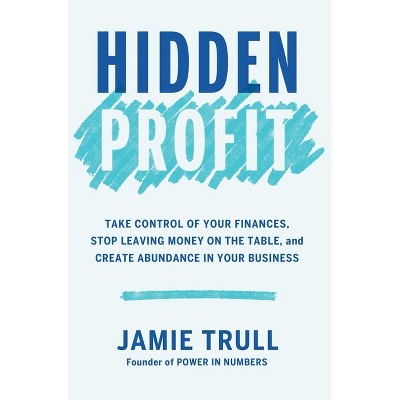 Hidden Profit - by  Jamie Trull (Hardcover)