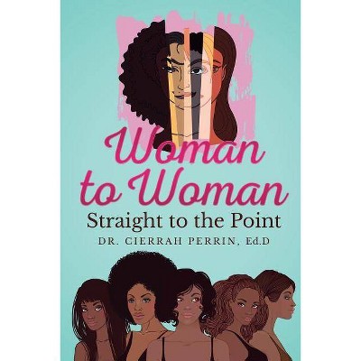 Woman to Woman - by  Perrin & Cierrah S Perrin (Paperback)