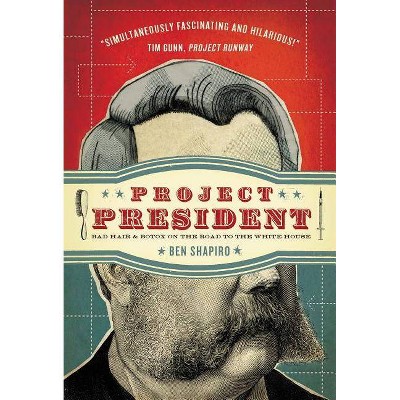 Project President - by  Ben Shapiro (Paperback)