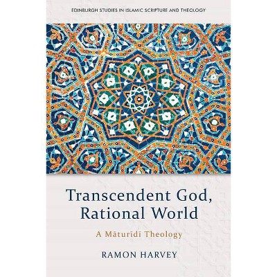 Transcendent God, Rational World - (Edinburgh Studies in Islamic Scripture and Theology) by  Ramon Harvey (Hardcover)