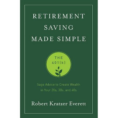 Retirement Saving Made Simple - by  Robert Kratzer Everett (Paperback)