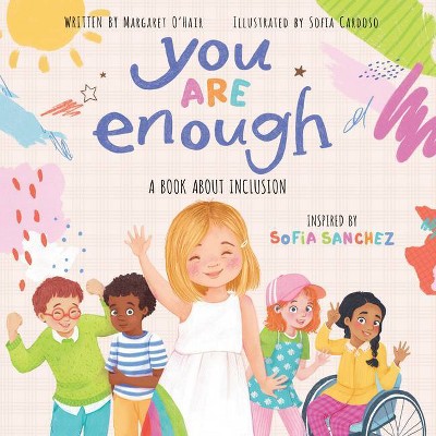 You Are Enough: A Book about Inclusion - by  Margaret O'Hair & Sofia Sanchez (Hardcover)