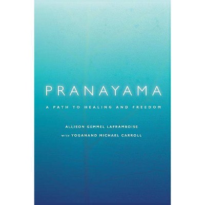 Pranayama - by  Yoganand Michael Carroll & Allison Gemmel Laframboise (Paperback)