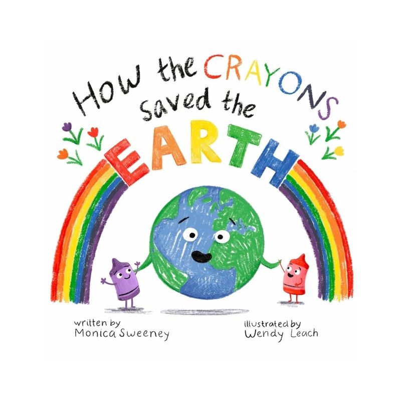 How the Crayons Saved the Earth - by  Monica Sweeney (Hardcover), 1 of 2