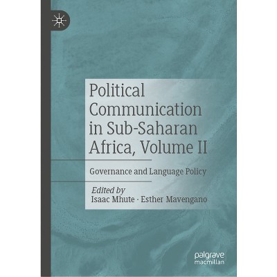 Political Communication in Sub-Saharan Africa, Volume II - by  Isaac Mhute & Esther Mavengano (Hardcover)
