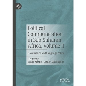 Political Communication in Sub-Saharan Africa, Volume II - by  Isaac Mhute & Esther Mavengano (Hardcover) - 1 of 1