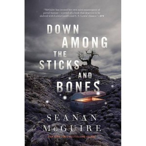 Down Among the Sticks and Bones - (Wayward Children) by  Seanan McGuire (Hardcover) - 1 of 1