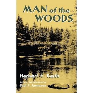 Man of the Woods - (Adirondack Museum Books) by  Herbert F Keith (Paperback) - 1 of 1