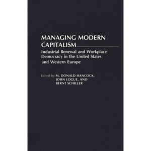 Managing Modern Capitalism - (Contributions in Economics & Economic History) by  M Donald Hancock & John Logue & Brent Schiller (Paperback) - 1 of 1