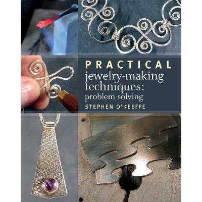 Practical Jewelry-Making Techniques - by  Stephen O'Keeffe (Paperback)