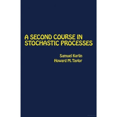A Second Course in Stochastic Processes - by  Samuel Karlin & Howard E Taylor (Mixed Media Product)