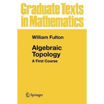 Algebraic Topology - (Graduate Texts in Mathematics) by  William Fulton (Paperback)