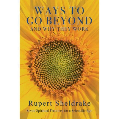 Ways to Go Beyond and Why They Work - by  Rupert Sheldrake (Hardcover)