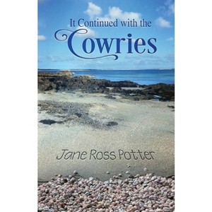 It Continued with the Cowries - by  Jane Ross Potter (Paperback) - 1 of 1