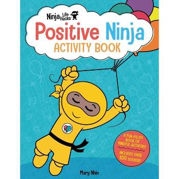 Ninja Life Hacks: Positive Ninja Activity Book - by  Mary Nhin (Paperback)