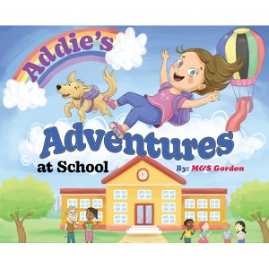 Addie's Adventures at School - by  M&s Gordon (Hardcover) - 1 of 1