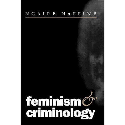 Feminism and Criminology - by  Ngaire Naffine (Paperback)