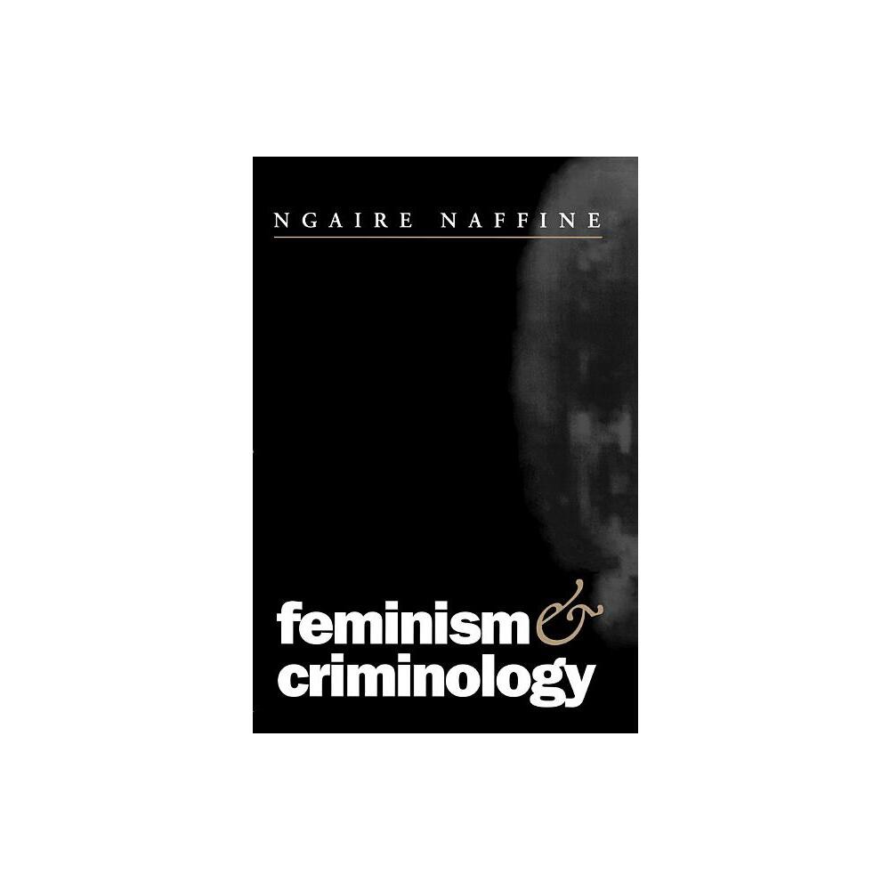 Feminism and Criminology - by Ngaire Naffine (Paperback)