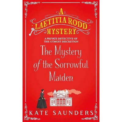 The Mystery of the Sorrowful Maiden - (Laetitia Rodd Mystery) by  Kate Saunders (Hardcover)