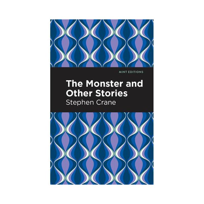 The Monster and Other Stories - (Mint Editions (Short Story Collections and Anthologies)) by  Stephen Crane (Paperback), 1 of 2