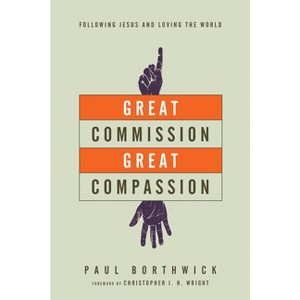 Great Commission, Great Compassion - by  Paul Borthwick (Paperback) - 1 of 1