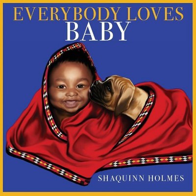 Everybody Loves Baby - by  Shaquinn Holmes (Paperback)