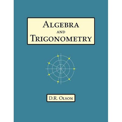 Algebra and Trigonometry - by  Douglas Olson (Paperback)