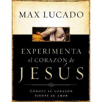 Experimente El Corazon de Jesus - by  Max Lucado (Paperback)