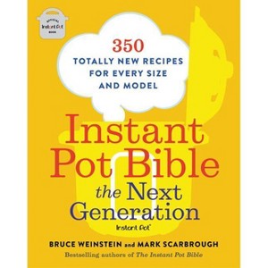 Instant Pot Bible: The Next Generation - by Bruce Weinstein & Mark Scarbrough (Paperback) - 1 of 1