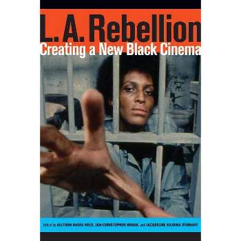 L.A. Rebellion - by  Allyson Field & Jan-Christopher Horak & Jacqueline Najuma Stewart (Paperback)