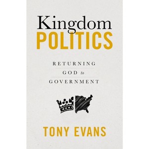 Kingdom Politics - by  Tony Evans (Paperback) - 1 of 1