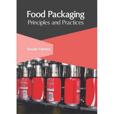 Food Packaging: Principles and Practices - by  Renate Herrera (Hardcover)