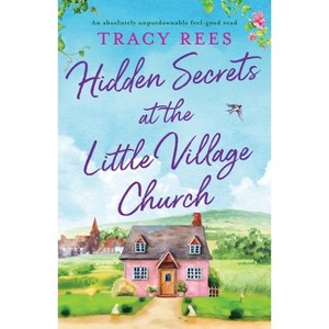 Hidden Secrets at the Little Village Church - (Hopley Village) by  Tracy Rees (Paperback) - 1 of 1
