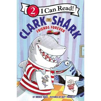 Clark the Shark: Friends Forever - (I Can Read Level 2) by Bruce Hale
