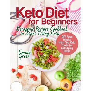 Keto Diet for Beginners - by  Emma Green (Paperback) - 1 of 1