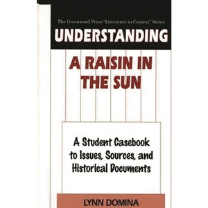Understanding A Raisin in the Sun - (Greenwood Press Literature in Context) by  Lynn Domina (Hardcover) - 1 of 1