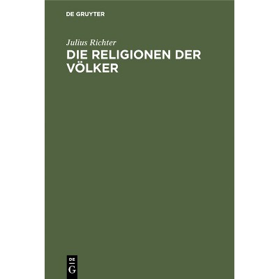 Die Religionen Der Völker - by  Julius Richter (Hardcover)