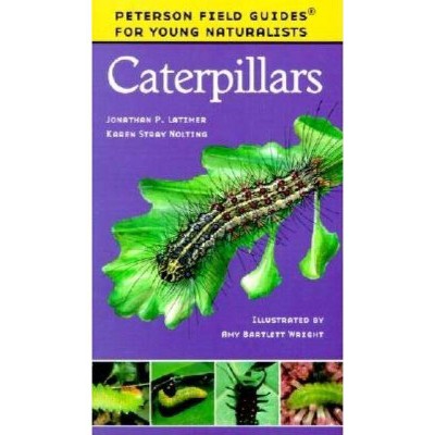 Caterpillars - (Peterson Field Guides: Young Naturalists) by  Karen Stray Nolting & Jonathan Latimer (Paperback)